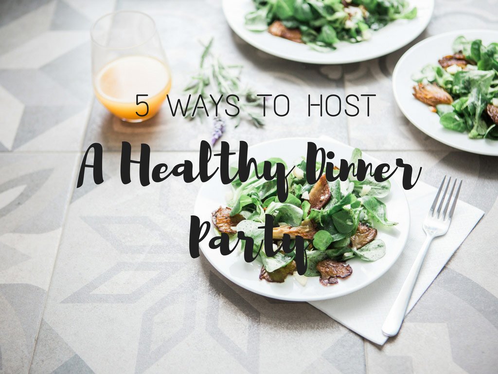 5-ways-to-host-a-healthy-dinner-party